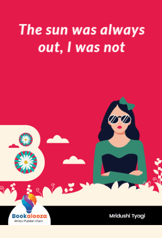 The sun was always out, I was not