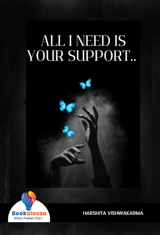All I NEED IS YOUR SUPPORT 