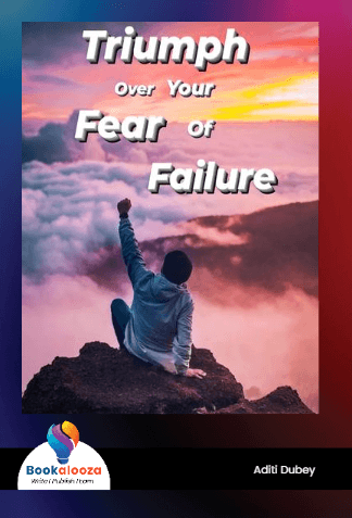 Triumph Over Your  Fear of Failure 