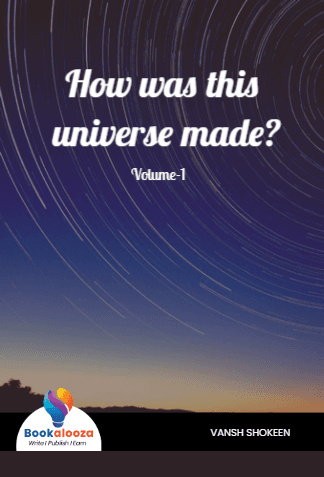 How was this universe made?