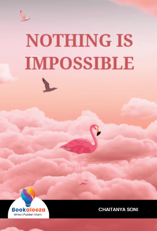 NOTHING IS
IMPOSSIBLE