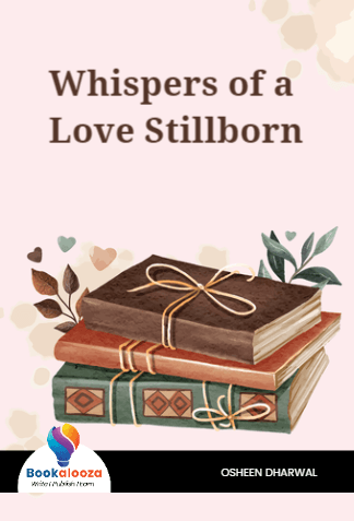 Whispers of a 
Love Stillborn