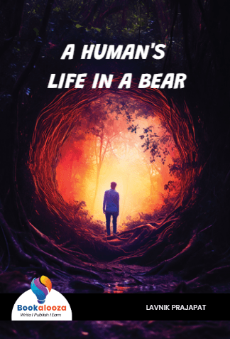 A HUMAN'S LIFE IN A BEAR