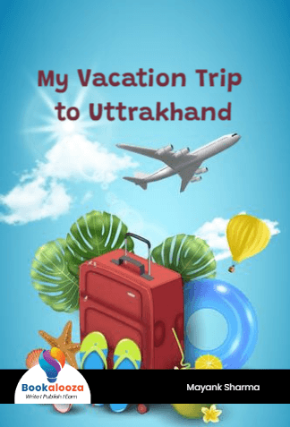 My Vacation Trip to Uttrakhand