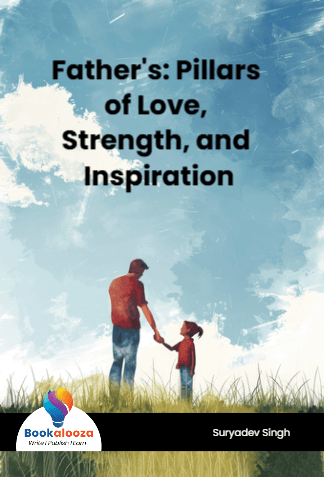 Father's: Pillars of Love, Strength, and Inspiration